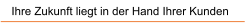Ihre Zukunft liegt in der Hand Ihrer Kunden