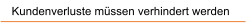 Kundenverluste m�ssen verhindert werden