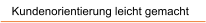 Kundenorientierung leicht gemacht