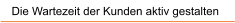 Die Wartezeit der Kunden aktiv gestalten