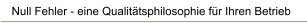 Null Fehler - eine Qualit�tsphilosophie f�r Ihren Betrieb