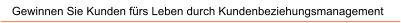 Gewinnen Sie Kunden f�rs Leben durch Kundenbeziehungsmanagement