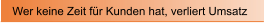 Wer keine Zeit f�r Kunden hat, verliert Umsatz