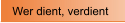 Wer dient, verdient