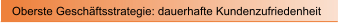 Oberste Gesch�ftsstrategie: dauerhafte Kundenzufriedenheit