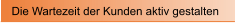 Die Wartezeit der Kunden aktiv gestalten