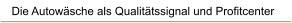 Die Autow�sche als Qualit�tssignal und Profitcenter
