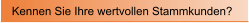 Kennen Sie Ihre wertvollen Stammkunden?