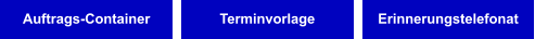 Auftrags-Container Terminvorlage Erinnerungstelefonat