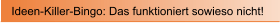 Ideen-Killer-Bingo: Das funktioniert sowieso nicht!