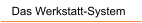 Das Werkstatt-System