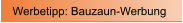 Werbetipp: Bauzaun-Werbung