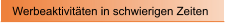 Werbeaktivit�ten in schwierigen Zeiten