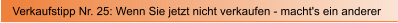 Verkaufstipp Nr. 25: Wenn Sie jetzt nicht verkaufen - macht's ein anderer